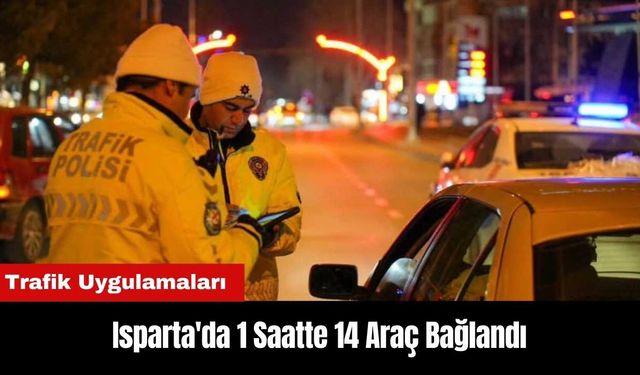 Isparta'da Trafik Uygulamaları: 1 Saatte 14 Araç Bağlandı