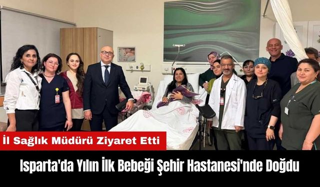 Isparta'da Yılın İlk Bebeği Şehir Hastanesi'nde Doğdu