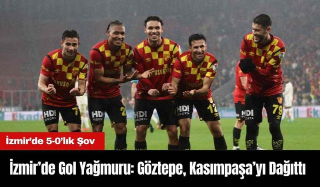 İzmir’de Gol Yağmuru: Göztepe, Kasımpaşa’yı Dağıttı