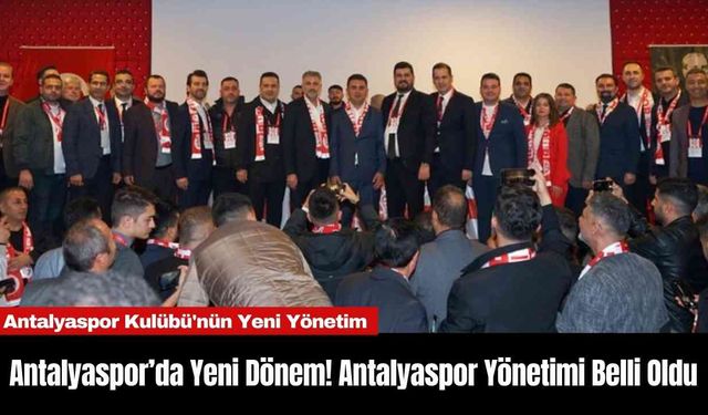 Antalyaspor’da Yeni Dönem! Antalyaspor Yönetimi Belli Oldu