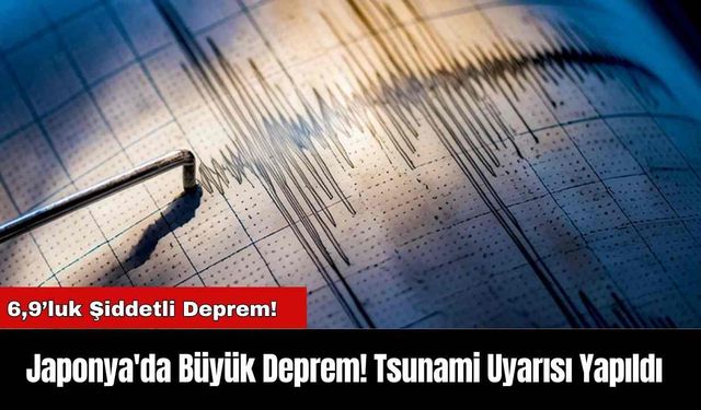 Japonya'da Büyük Deprem! Tsunami Uyarısı Yapıldı