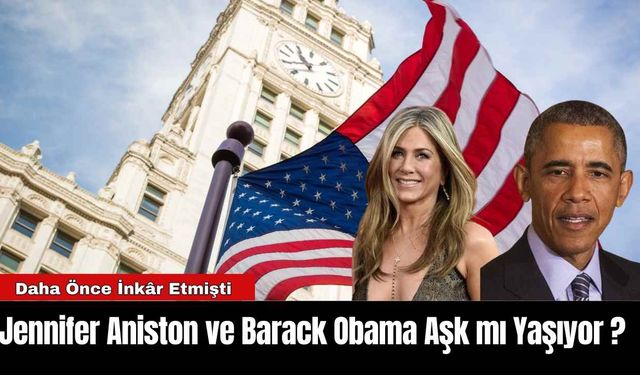 Jennifer Aniston ve Barack Obama Aşk mı Yaşıyor ?