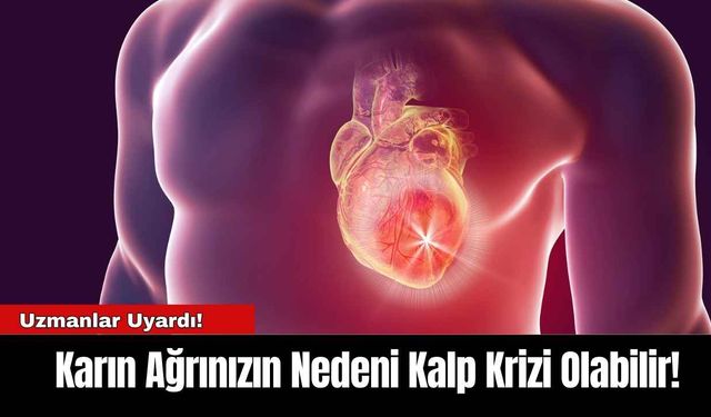 Karın Ağrınızın Nedeni Kalp Krizi Olabilir!