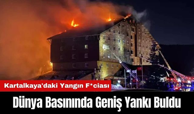 Kartalkaya'daki Yangın Faciası Dünya Basınında Geniş Yankı Buldu