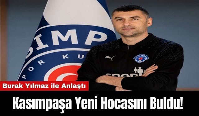 Kasımpaşa Yeni Hocasını Buldu! Burak Yılmaz ile Anlaştı