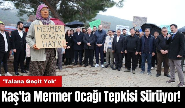 Kaş'ta Mermer Ocağı Tepkisi Sürüyor! 'Talana Geçit Yok'