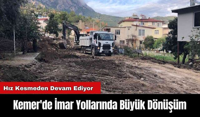 Kemer'de İmar Yollarında Büyük Dönüşüm