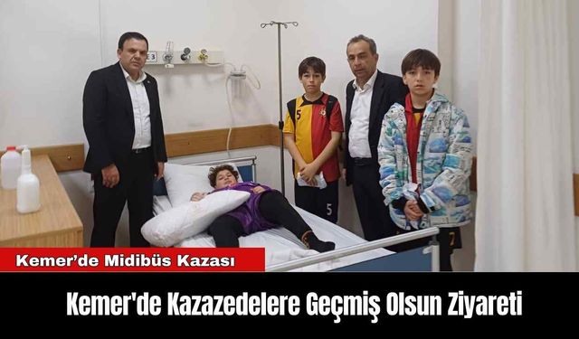 Kemer'de Kazazedelere Geçmiş Olsun Ziyareti