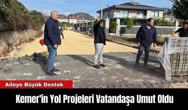 Kemer'in Yol Projeleri Vatandaşa Umut Oldu