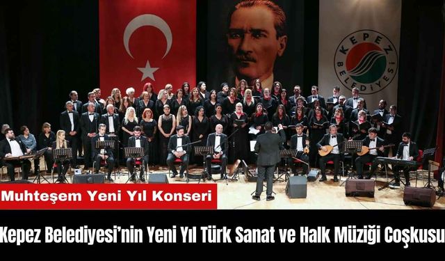 Kepez Belediyesi’nin Yeni Yıl Türk Sanat ve Halk Müziği Coşkusu