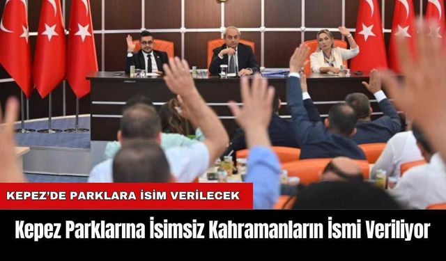 Kepez Parklarına İsimsiz Kahramanların İsmi Veriliyor