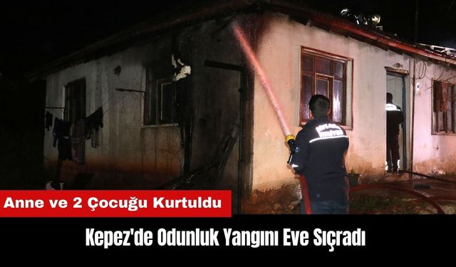 Kepez'de Odunluk Yangını Eve Sıçradı! Anne ve 2 Çocuğu Kurtuldu