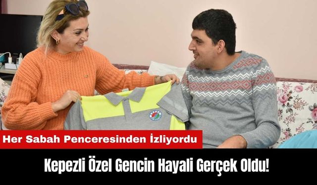 Kepezli Özel Gencin Hayali Gerçek Oldu! Her Sabah Penceresinden İzliyordu