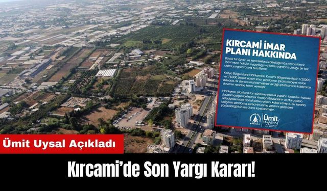 Kırcami’de Son Yargı Kararı! Ümit Uysal Açıkladı