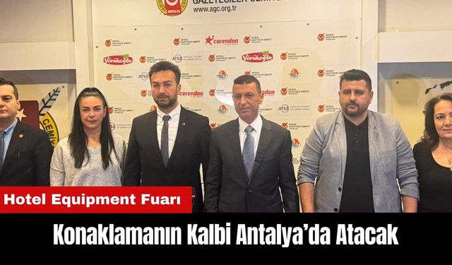 Konaklamanın Kalbi Antalya Hotel Equipment Fuarı'nda Atacak