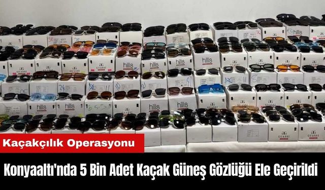 Konyaaltı'nda 5 Bin Adet Kaçak Güneş Gözlüğü Ele Geçirildi