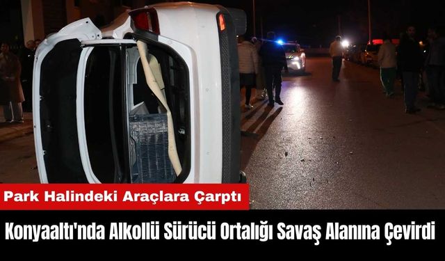 Konyaaltı'nda Alkollü Sürücü Ortalığı Savaş Alanına Çevirdi