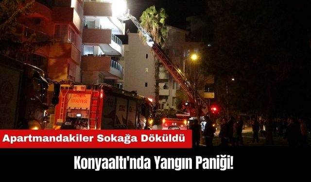 Konyaaltı'nda Yangın Paniği! Apartmandakiler Sokağa Döküldü