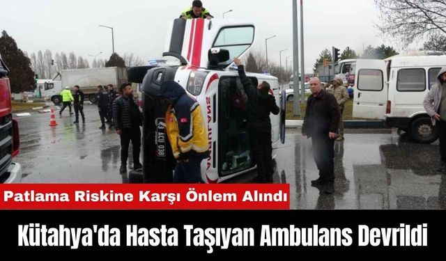 Kütahya'da Hasta Taşıyan Ambulans Devrildi