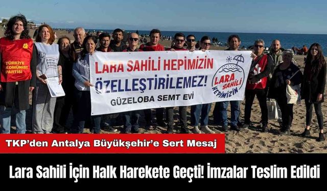 Lara Sahili İçin Halk Harekete Geçti! İmzalar Teslim Edildi