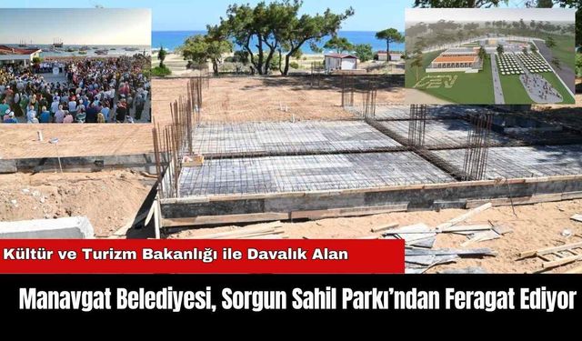 Manavgat Belediyesi, Sorgun Sahil Parkı’ndan Feragat Ediyor