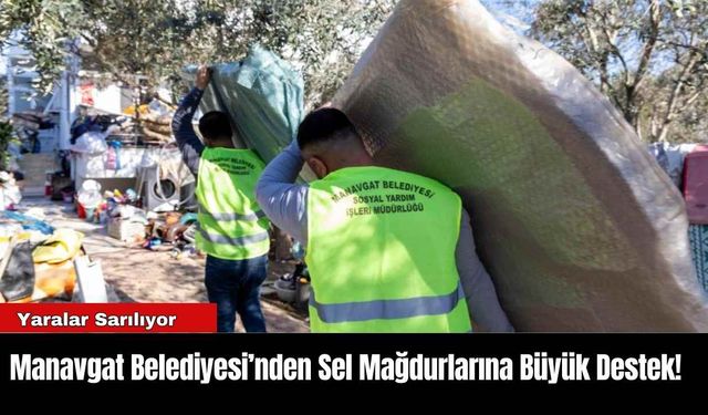 Manavgat Belediyesi’nden Sel Mağdurlarına Büyük Destek!