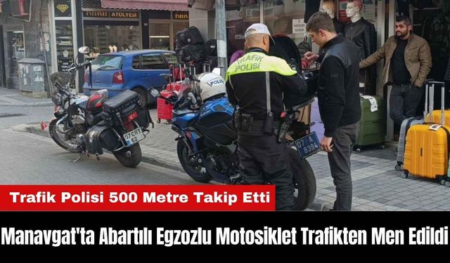 Manavgat'ta Abartılı Egzozlu Motosiklet Trafikten Men Edildi