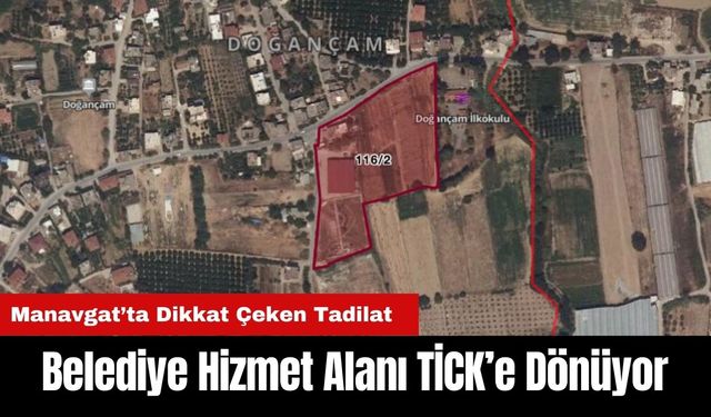 Manavgat'ta Belediye Hizmet Alanı TİCK'e Dönüyor