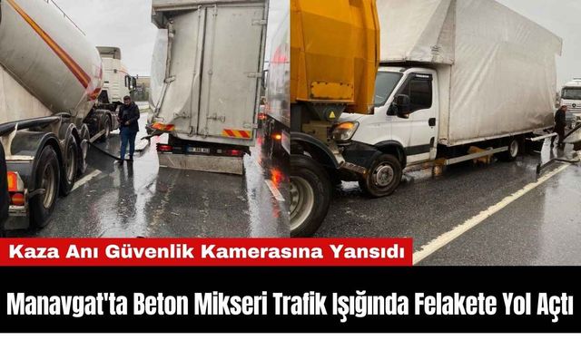 Manavgat'ta Beton Mikseri Trafik Işığında Felakete Yol Açtı