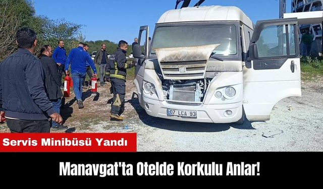 Manavgat'ta Otelde Korkulu Anlar! Servis Minibüsü Yandı