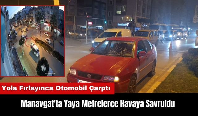 Manavgat'ta Otomobil Çarpan Yaya Metrelerce Havaya Savruldu