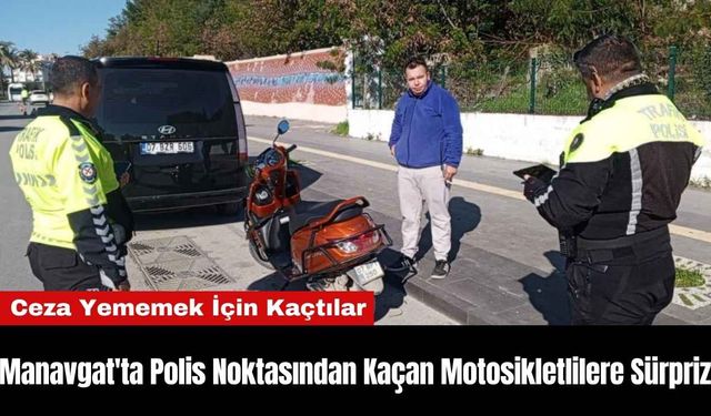 Manavgat'ta Polis Noktasından Kaçan Motosikletlilere Sürpriz