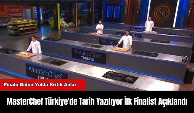 MasterChef Türkiye'de Tarih Yazılıyor İlk Finalist Açıklandı