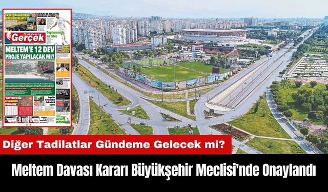 Meltem Davası Kararı Antalya Büyükşehir Meclisi'nde Onaylandı