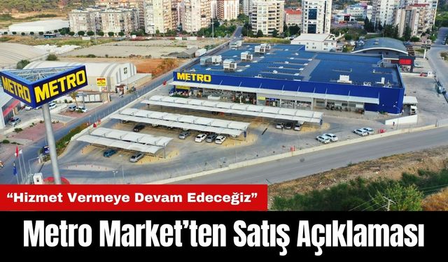 Metro Market'ten Açıklama: Hizmet Vermeye Devam Edeceğiz