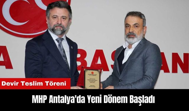 MHP Antalya'da Yeni Dönem Başladı