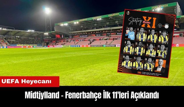 Midtjylland - Fenerbahçe İlk 11'leri Açıklandı