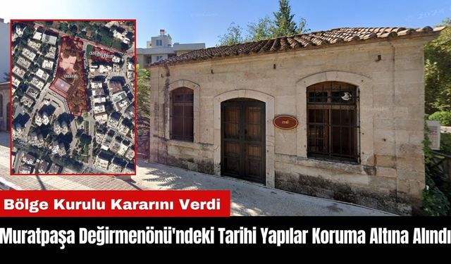 Muratpaşa Değirmenönü'ndeki Tarihi Yapılar Koruma Altına Alındı