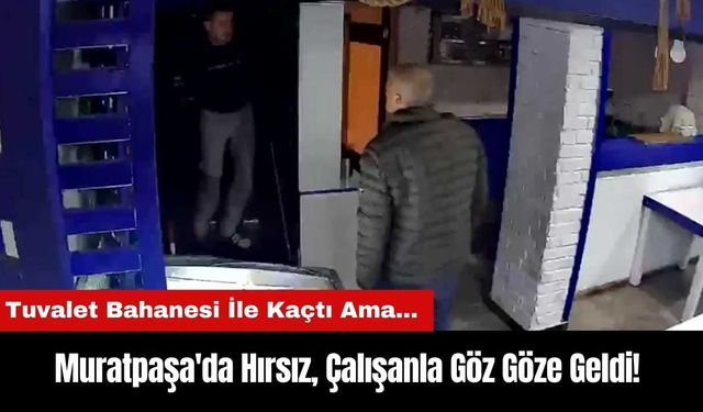 Muratpaşa'da Hırsız Çalışanla Göz Göze Geldi!