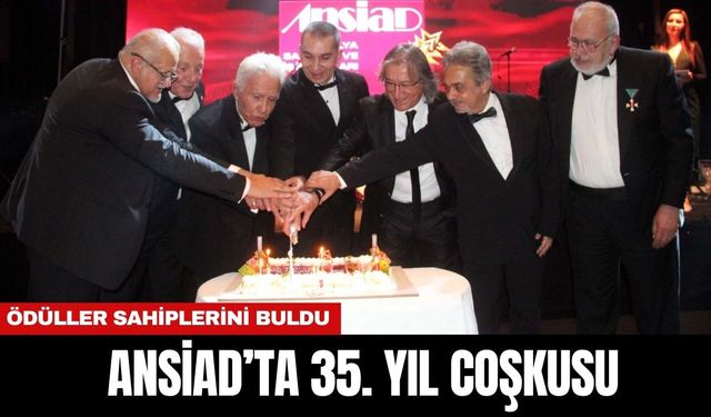 ANSİAD’DA 35. YIL COŞKUSU