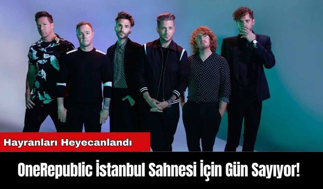 OneRepublic İstanbul Sahnesi İçin Gün Sayıyor!