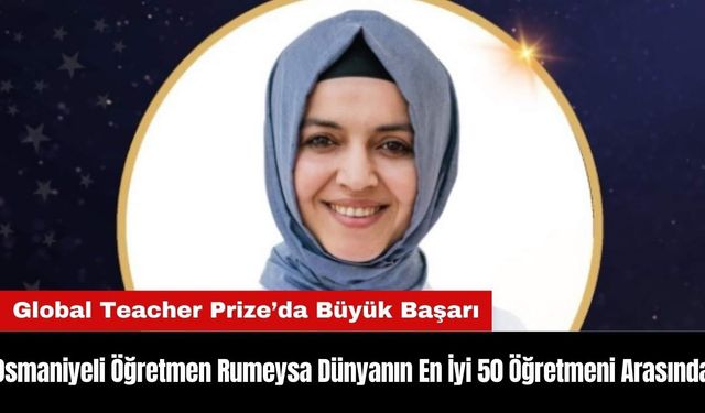 Osmaniyeli Öğretmen Rumeysa Dünyanın En İyi 50 Öğretmeni Arasında