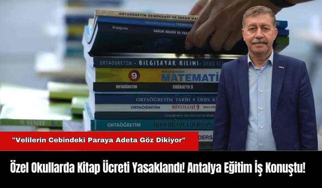 Özel Okullarda Kitap Ücreti Yasaklandı! Antalya Eğitim İş Konuştu!