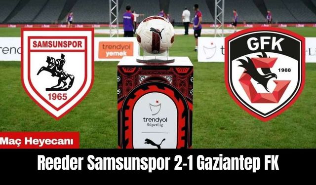 Reeder Samsunspor 2-1 Gaziantep FK