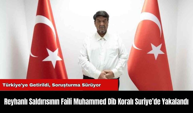 Reyhanlı Saldırısının Faili Muhammed Dib Koralı Suriye’de Yakalandı