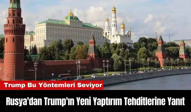 Rusya'dan Trump'ın Yeni Yaptırım Tehditlerine Yanıt