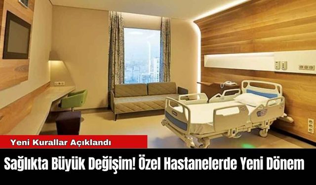 Sağlıkta Büyük Değişim! Özel Hastanelerde Yeni Dönem