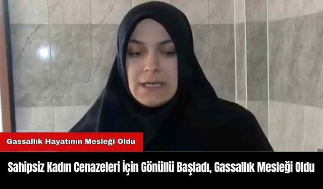 Sahipsiz Kadın Cenazeleri İçin Gönüllü Başladı, Mesleği Oldu