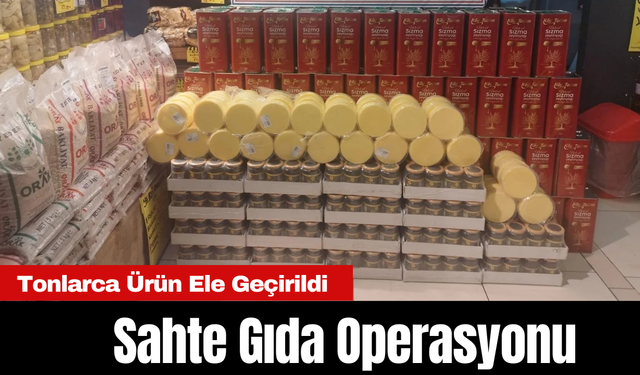 Sahte Gıda Operasyonu: Tonlarca Ürün Ele Geçirildi