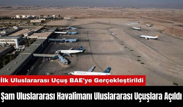 Şam Uluslararası Havalimanı Uluslararası Uçuşlara Açıldı